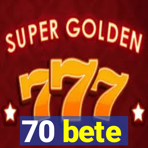 70 bete